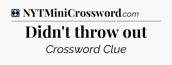 Solution: Didn't throw out - NYT Mini Crossword