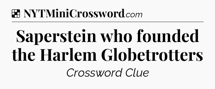 Solution: Saperstein who founded the Harlem Globetrotters - NYT Crossword