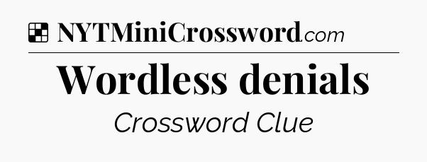 Solution: Wordless denials - NYT Crossword