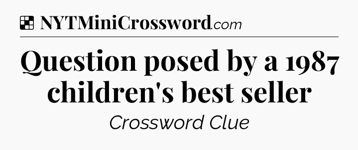 Solution: Question posed by a 1987 children's best seller - NYT Crossword