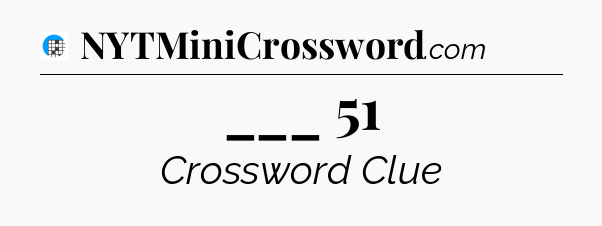 ___ 51 Crossword Clue