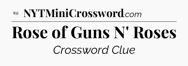 Rose of Guns N' Roses - WSJ Crossword