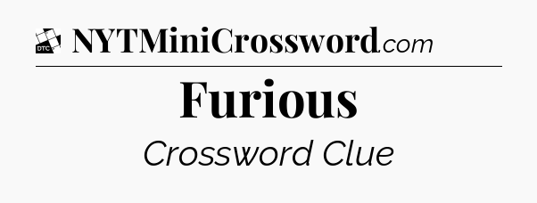Furious - Daily Themed Mini Crossword