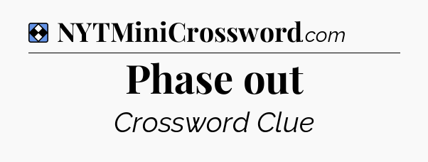Solution: Phase out - NYT Mini Crossword