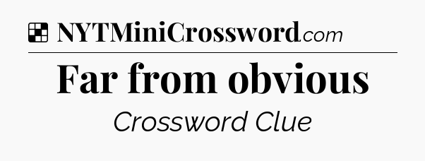 Solution: Far from obvious - NYT Crossword