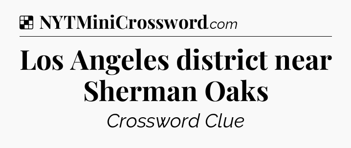 Solution: Los Angeles district near Sherman Oaks - NYT Crossword