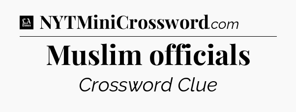 Muslim officials - LA Times Crossword