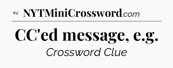 CC'ed message, e.g - WSJ Crossword