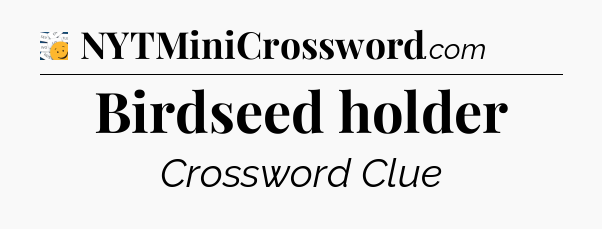 Birdseed holder - 7 Little Words