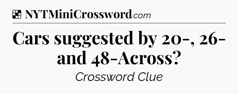Solution: Cars suggested by 20-, 26- and 48-Across - NYT Crossword