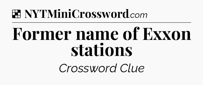 Solution: Former name of Exxon stations - NYT Crossword