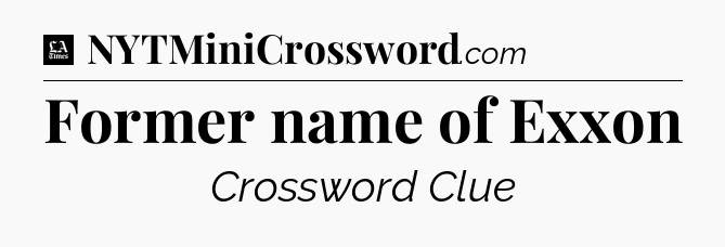 Former name of Exxon - LA Times Crossword