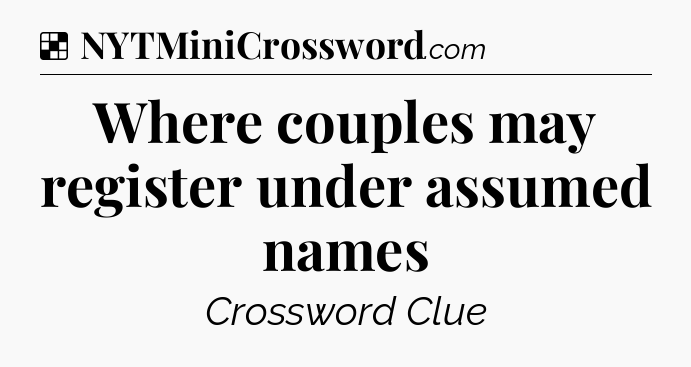 Solution: Where couples may register under assumed names - NYT Crossword