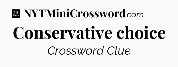 Conservative choice - LA Times Crossword