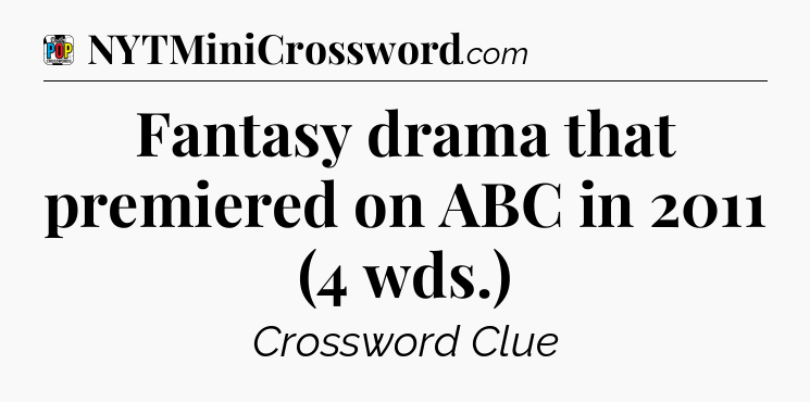 Fantasy drama that premiered on ABC in 2011 (4 wds.) Crossword Clue