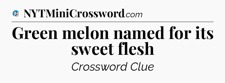 Green melon named for its sweet flesh Crossword Clue