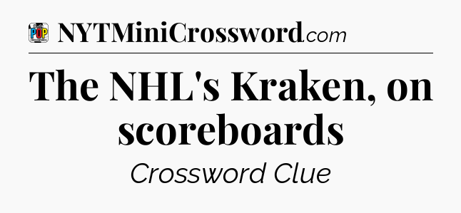 The NHL's Kraken, on scoreboards Crossword Clue