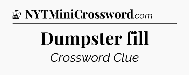 Dumpster fill - Daily Themed Classic Crossword
