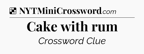 Solution: Cake with rum - NYT Crossword