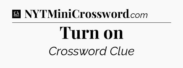 Turn on - LA Times Crossword