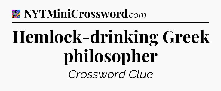 Hemlock-drinking Greek philosopher Crossword Clue