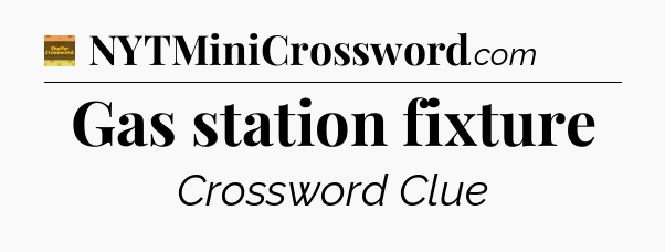 Gas station fixture - Eugene Sheffer Crossword
