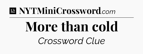 More than cold - LA Times Crossword