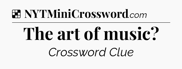 Solution: The art of music - NYT Crossword