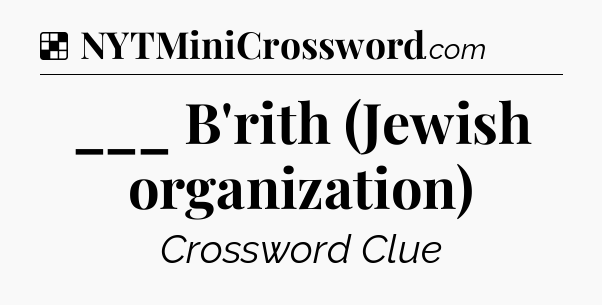 Solution: ___ B'rith (Jewish organization) - NYT Crossword