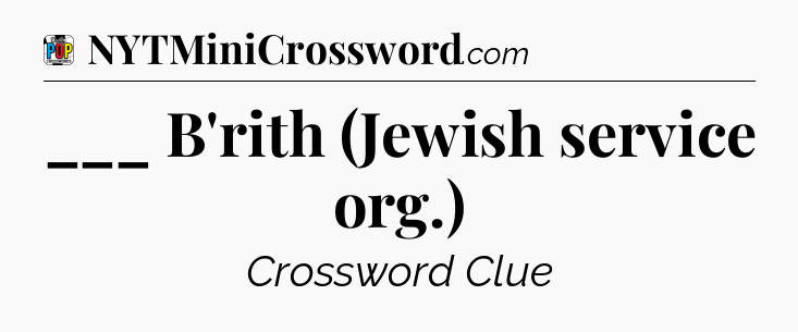 ___ B'rith (Jewish service org.) Crossword Clue