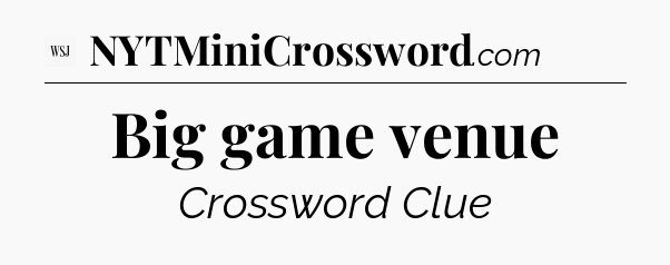 Big game venue - WSJ Crossword