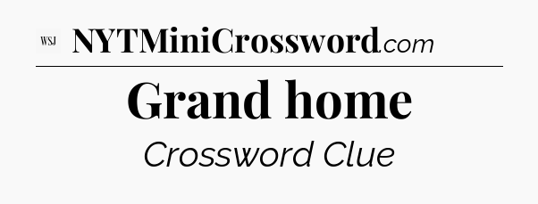 Grand home - WSJ Crossword