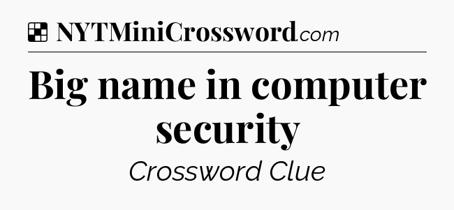 Solution: Big name in computer security - NYT Crossword