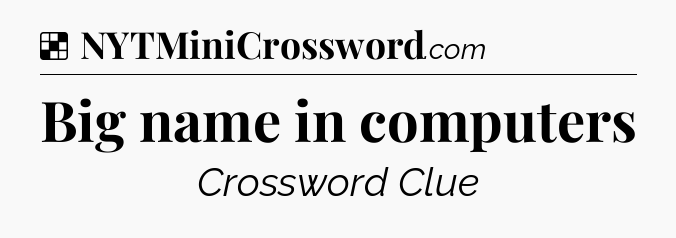 Solution: Big name in computers - NYT Crossword