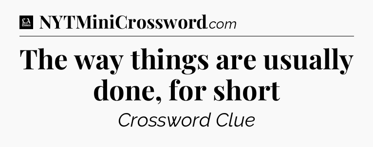 The way things are usually done, for short - LA Times Crossword