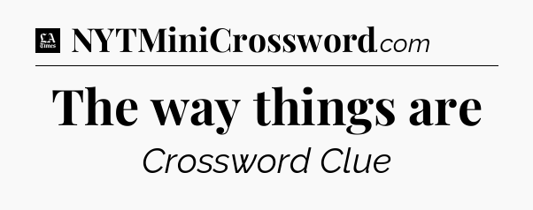 The way things are - LA Times Crossword