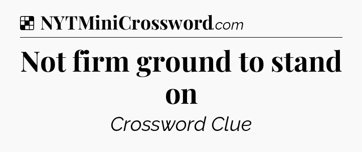 Solution: Not firm ground to stand on - NYT Crossword