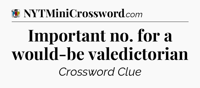 Important no. for a would-be valedictorian Crossword Clue