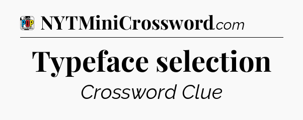 Typeface selection Crossword Clue