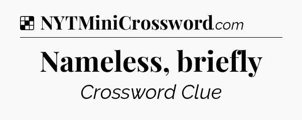 Solution: Nameless, briefly - NYT Crossword