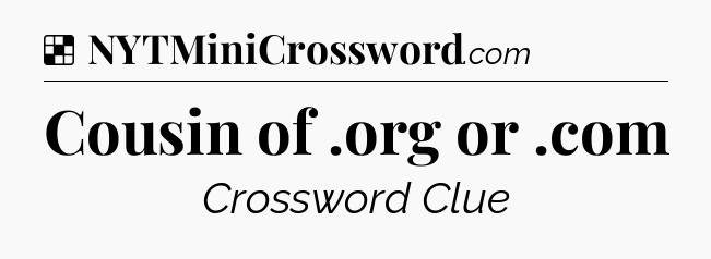 Solution: Cousin of .org or .com - NYT Crossword
