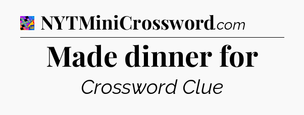 Made dinner for Crossword Clue