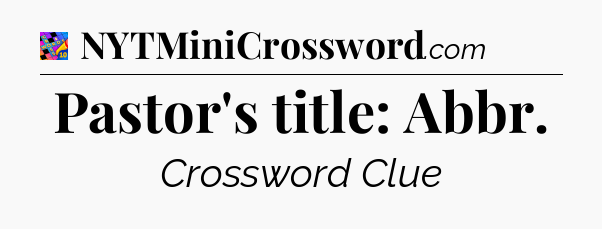 Pastor's title: Abbr Crossword Clue