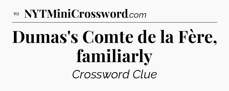 Dumas's Comte de la Fère, familiarly - WSJ Crossword
