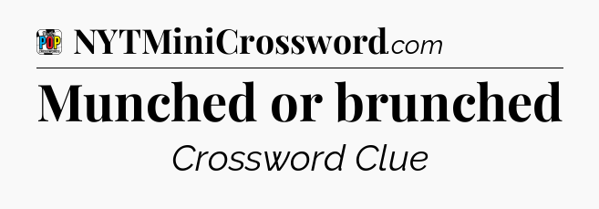 Munched or brunched Crossword Clue