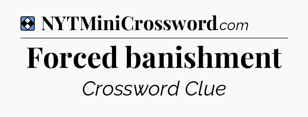Solution: Forced banishment - NYT Mini Crossword