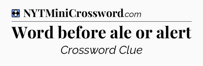 Solution: Word before ale or alert - NYT Mini Crossword