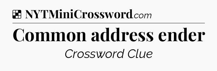 Solution: Common address ender - NYT Crossword