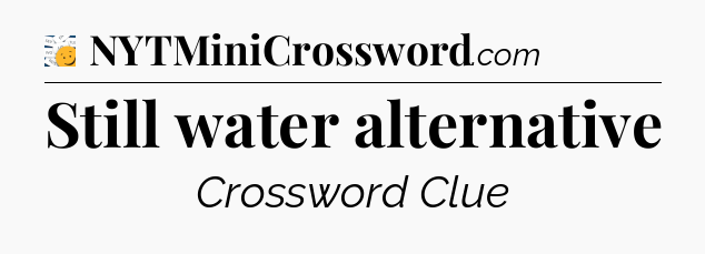 Still water alternative - 7 Little Words