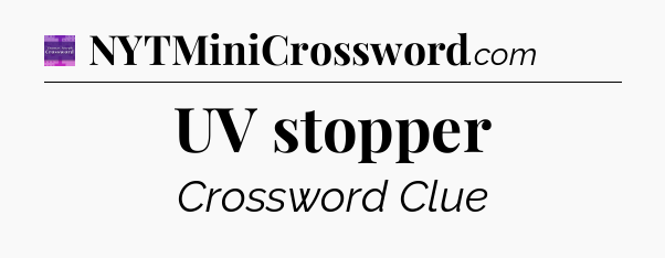 UV stopper - Thomas Joseph Crossword